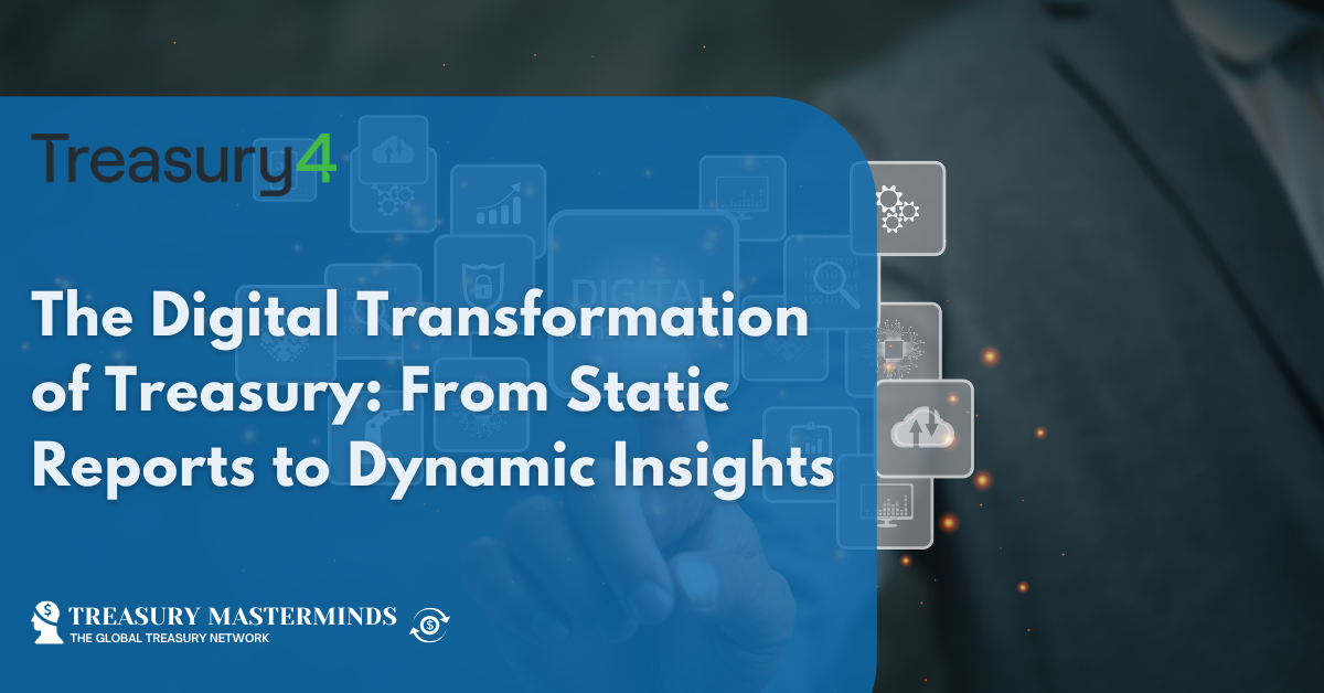 The Digital Transformation of Treasury: From Static Reports to Dynamic Insights