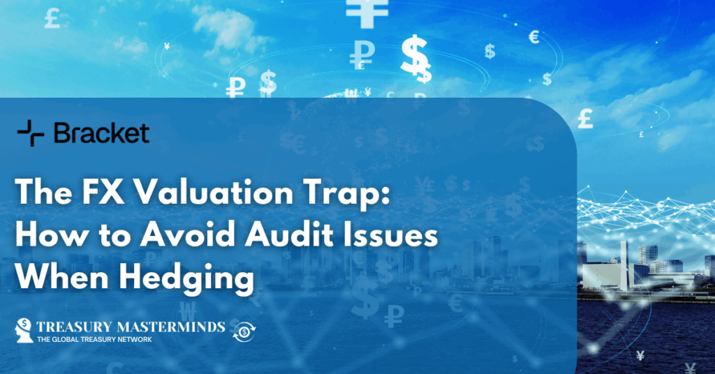 The FX Valuation Trap: How to Avoid Audit Issues When Hedging