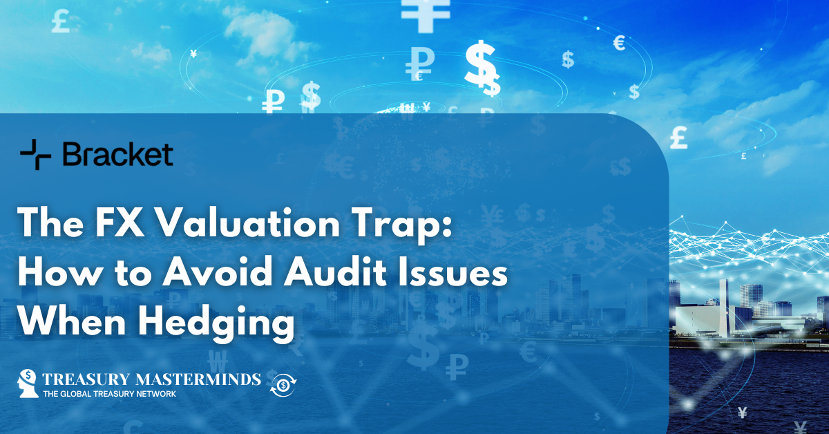 The FX Valuation Trap: How to Avoid Audit Issues When Hedging