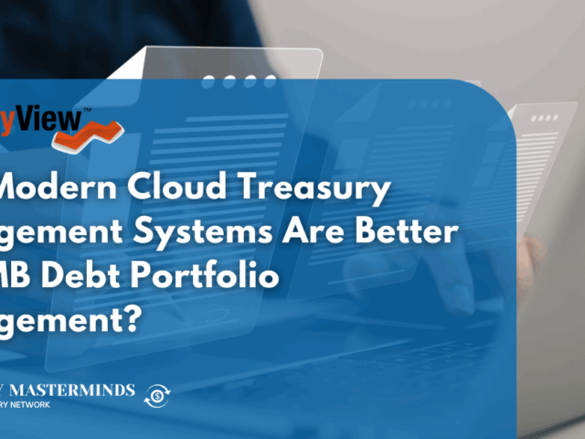 Why Modern Cloud Treasury Management Systems Are Better for SMB Debt Portfolio Management?