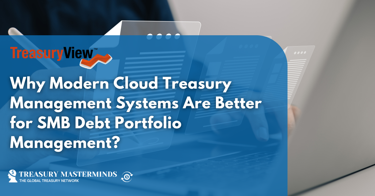 Why Modern Cloud Treasury Management Systems Are Better for SMB Debt Portfolio Management?