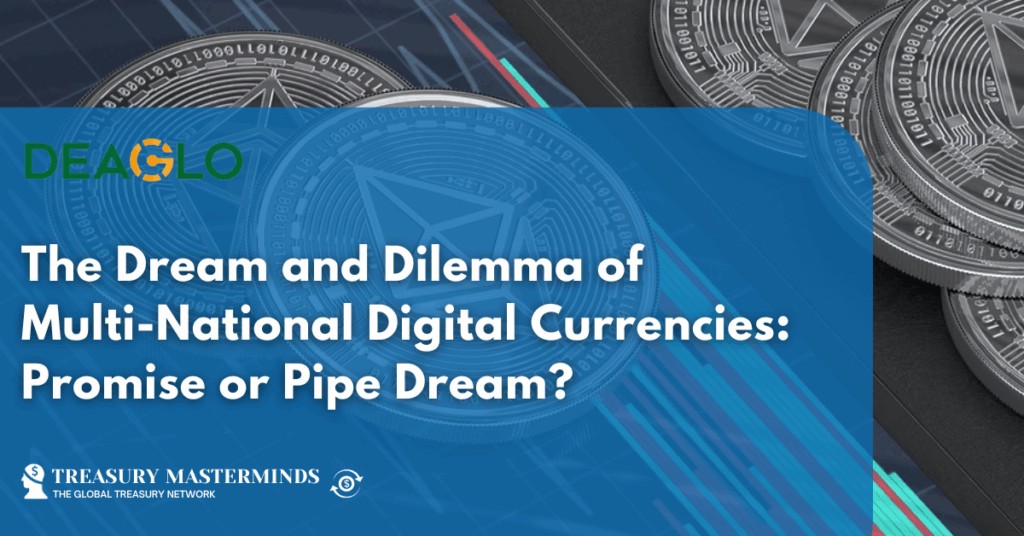 The Dream and Dilemma of Multi-National Digital Currencies: Promise or Pipe Dream?