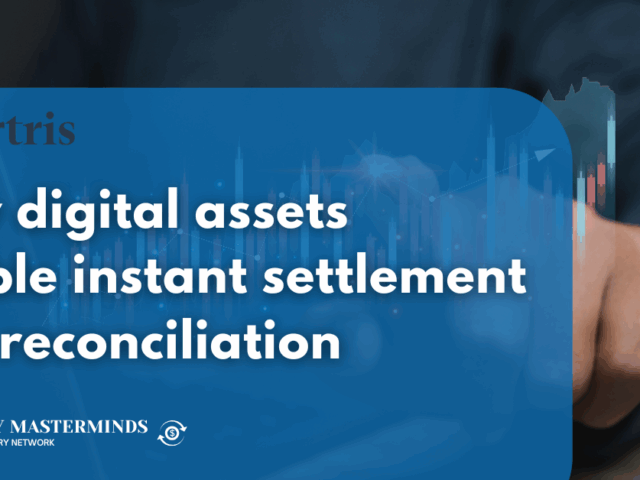 How digital assets enable instant settlement and reconciliation