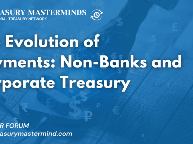The Evolution of Payments: Non-Banks and Corporate Treasury