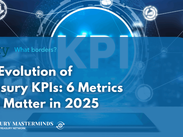 The Evolution of Treasury KPIs: 6 Metrics That Matter in 2025    