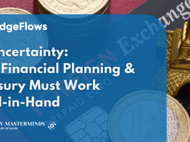 FX Uncertainty: Why Financial Planning & Treasury Must Work Hand-in-Hand