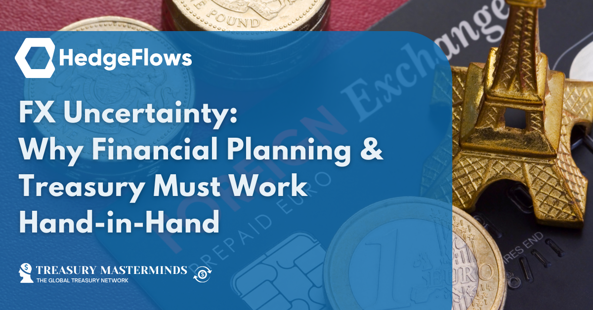 FX Uncertainty: Why Financial Planning & Treasury Must Work Hand-in-Hand
