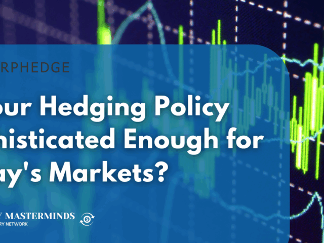 Is Your Hedging Policy Sophisticated Enough for Today’s Markets?