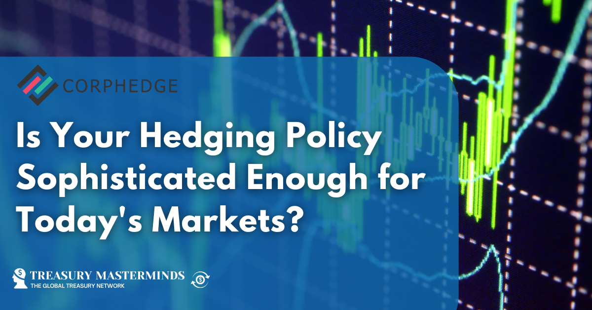 Is Your Hedging Policy Sophisticated Enough for Today’s Markets?