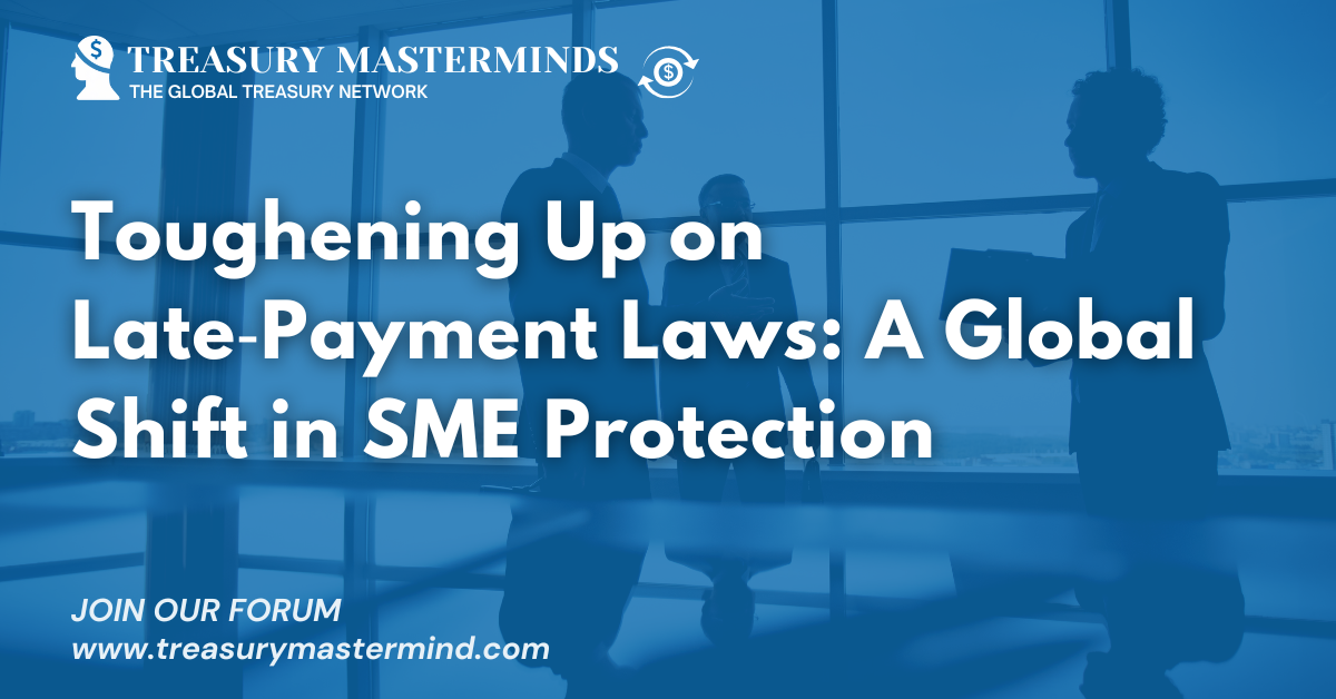 Toughening Up on Late‑Payment Laws: A Global Shift in SME Protection