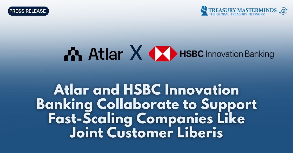 Atlar and HSBC Innovation Banking Collaborate to Support Fast-Scaling Companies Like Joint Customer Liberis