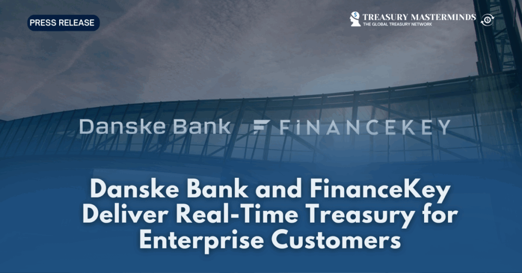 Danske Bank and FinanceKey Deliver Real-Time Treasury forEnterprise Customers