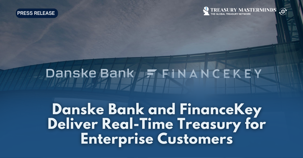 Danske Bank and FinanceKey Deliver Real-Time Treasury forEnterprise Customers