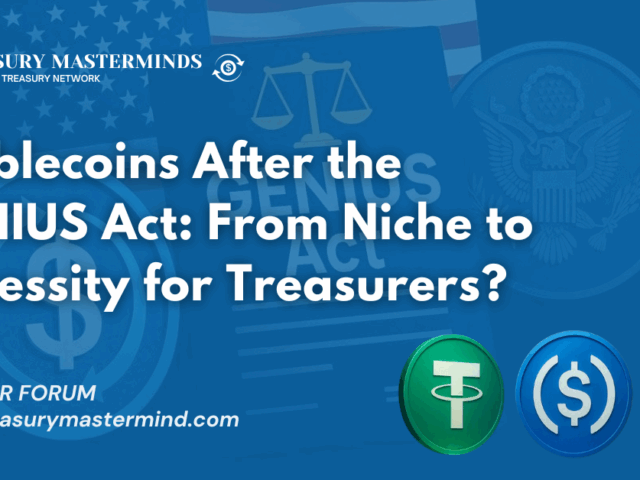 Stablecoins After the GENIUS Act: From Niche to Necessity for Treasurers?