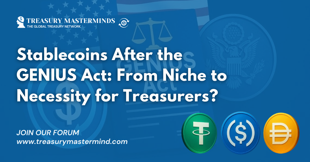 Stablecoins After the GENIUS Act: From Niche to Necessity for Treasurers?