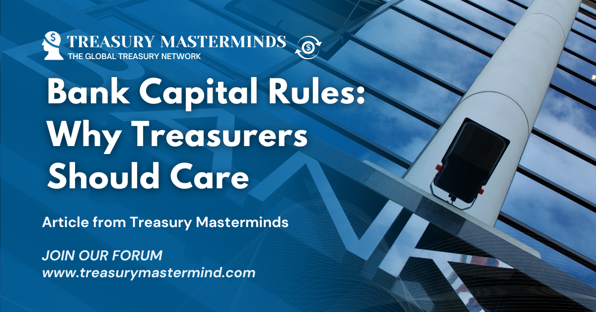 Bank Capital Rules: Why Treasurers Should Care