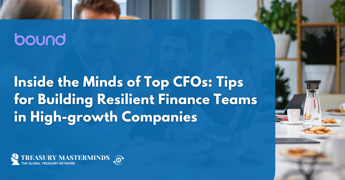 Inside the Minds of Top CFOs: Tips for Building Resilient Finance Teams in High-growth Companies