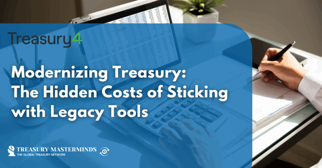 Modernizing Treasury: The Hidden Costs of Sticking with Legacy Tools