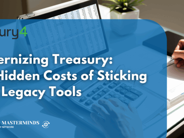 Modernizing Treasury: The Hidden Costs of Sticking with Legacy Tools&nbsp;
