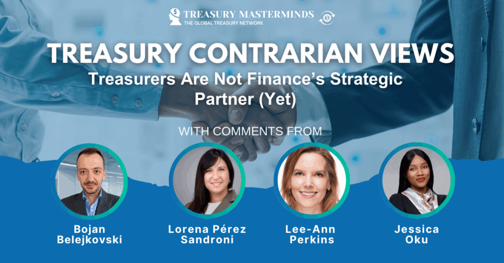 Treasury Contrarian View: Treasurers Are Not Finance’s Strategic Partner (Yet)