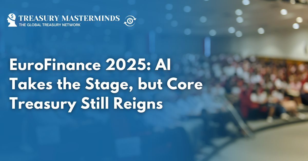 EuroFinance 2025: AI Takes the Stage, but Core Treasury Still Reigns