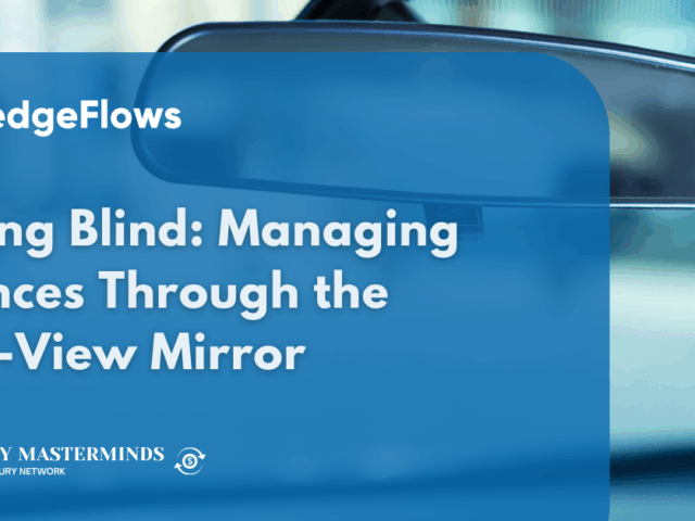 Driving Blind: Managing Finances Through the Rear-View Mirror