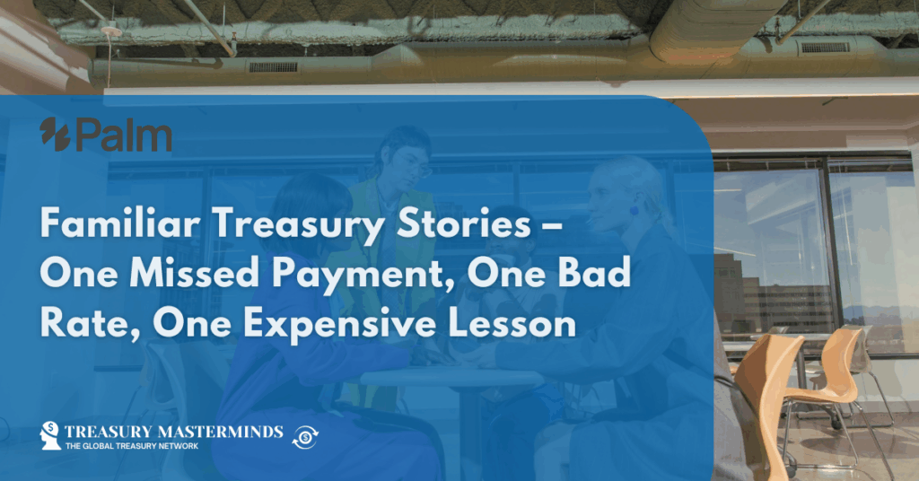 Familiar Treasury Stories – One Missed Payment, One Bad Rate, One Expensive Lesson