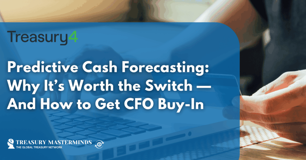 Predictive Cash Forecasting: Why It’s Worth the Switch — And How to Get CFO Buy-In