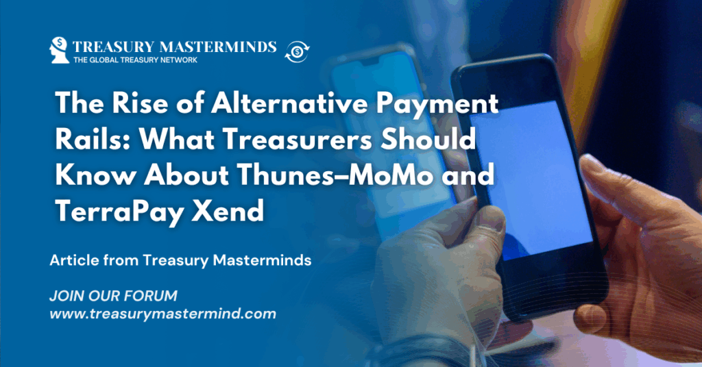 The Rise of Alternative Payment Rails: What Treasurers Should Know About Thunes–MoMo and TerraPay Xend