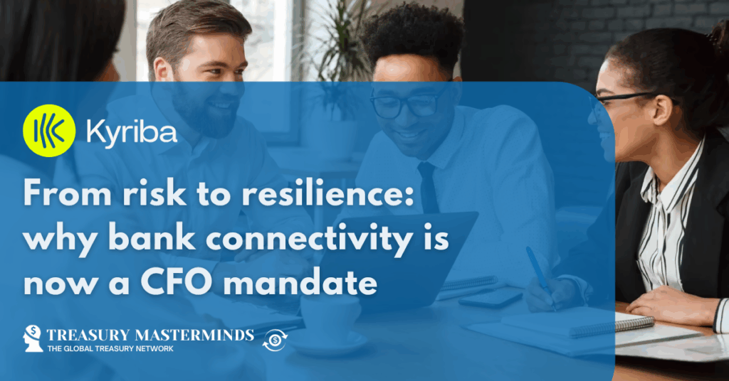 From risk to resilience: why bank connectivity is now a CFO mandate
