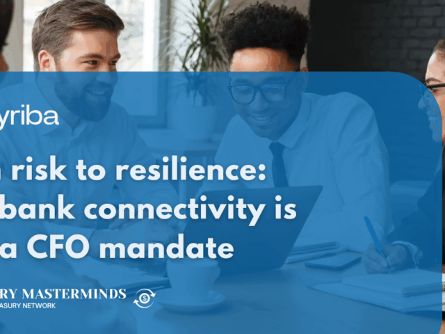 From risk to resilience: why bank connectivity is now a CFO mandate