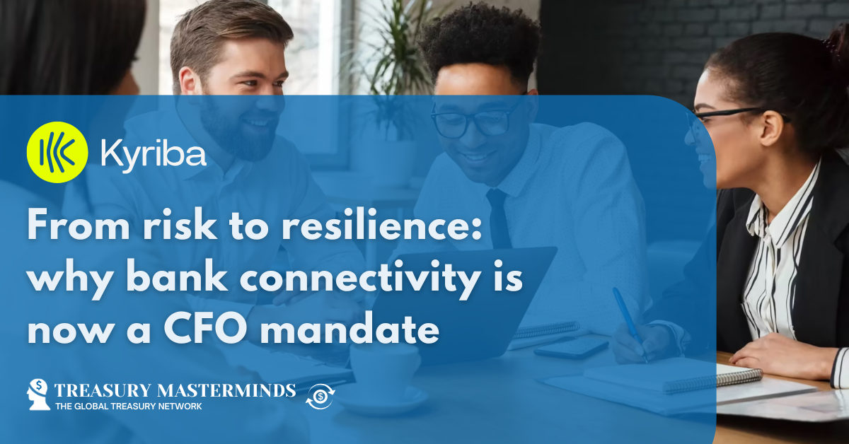 From risk to resilience: why bank connectivity is now a CFO mandate