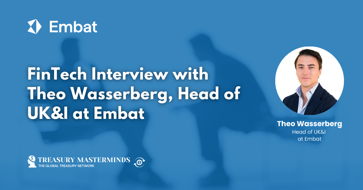 FinTech Interview with Theo Wasserberg, Head of UK&I at Embat
