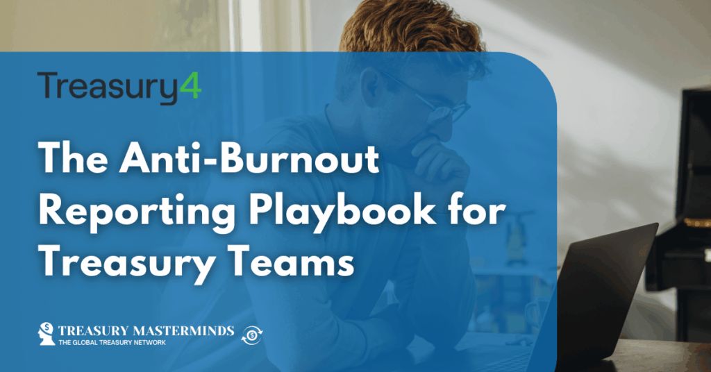 The Anti-Burnout Reporting Playbook for Treasury Teams