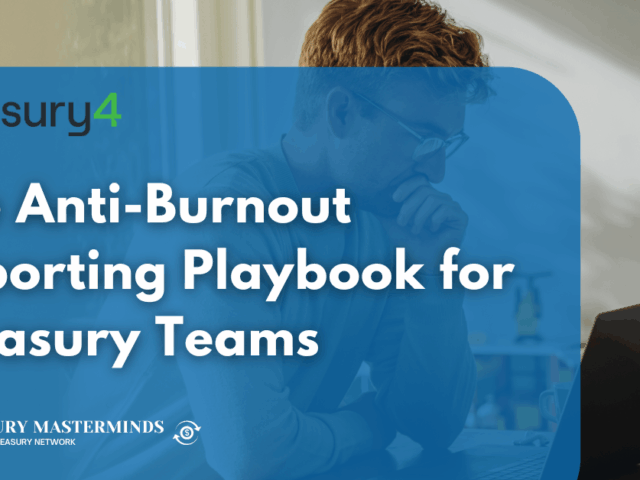 The Anti-Burnout Reporting Playbook for Treasury Teams