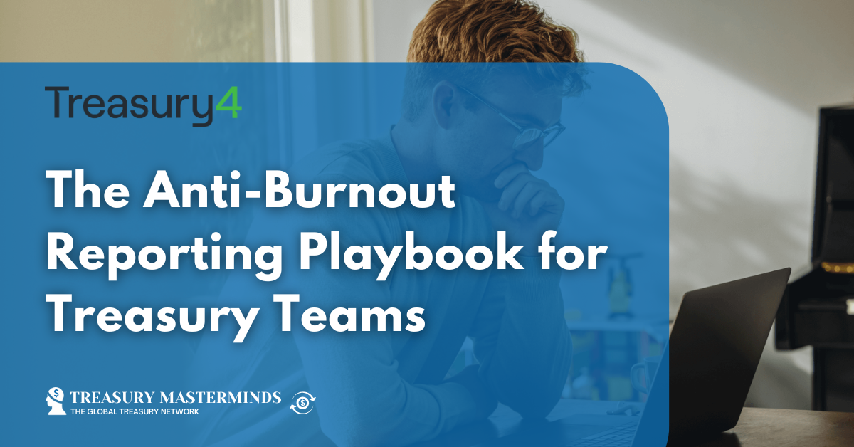 The Anti-Burnout Reporting Playbook for Treasury Teams
