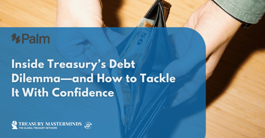 Inside Treasury&rsquo;s Debt Dilemma&mdash;and How to Tackle It With Confidence