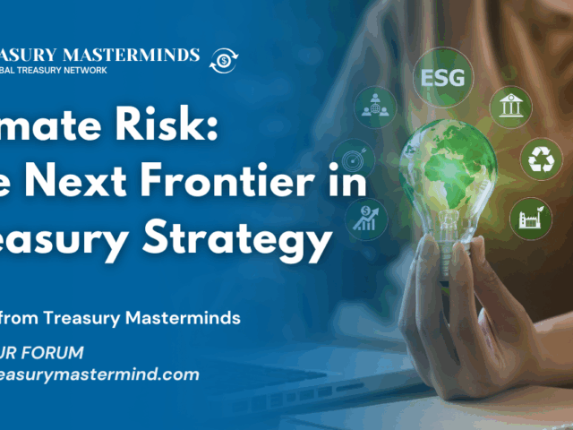 Climate Risk: The Next Frontier in Treasury Strategy