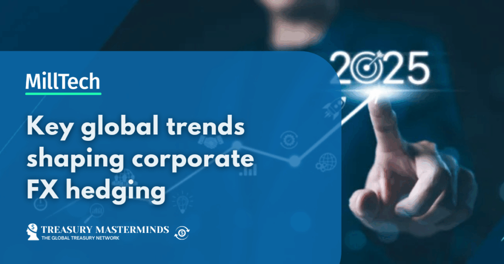 Key global trends shaping corporate FX hedging