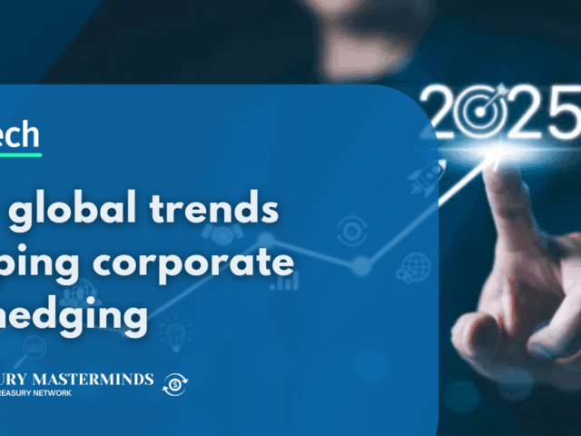 Key global trends shaping corporate FX hedging