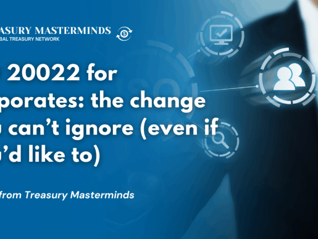 ISO 20022 for corporates: the change you can&rsquo;t ignore (even if you&rsquo;d like to)