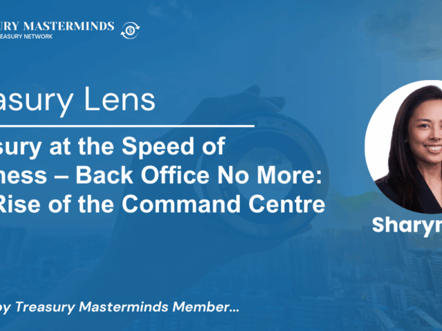 Treasury at the Speed of Business &ndash; Back Office No More: The Rise of the Command Centre&nbsp;