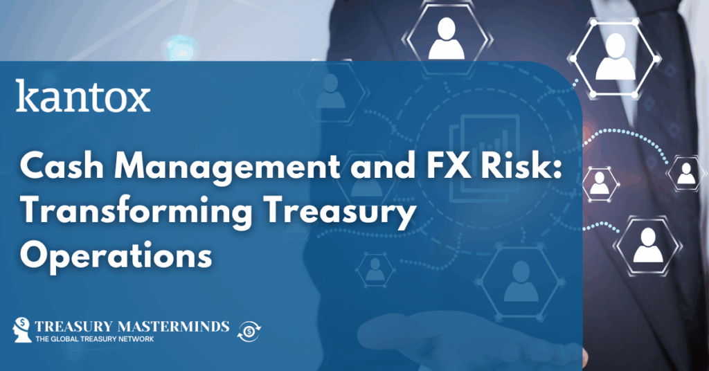 Cash Management and FX Risk: Transforming Treasury Operations
