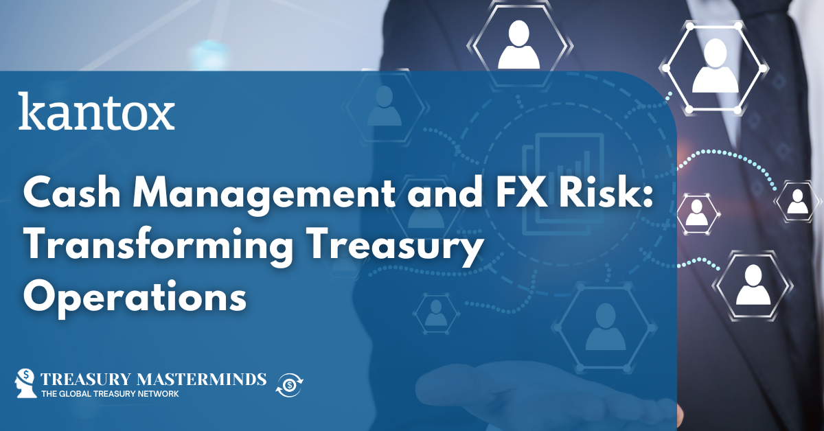 Cash Management and FX Risk: Transforming Treasury Operations