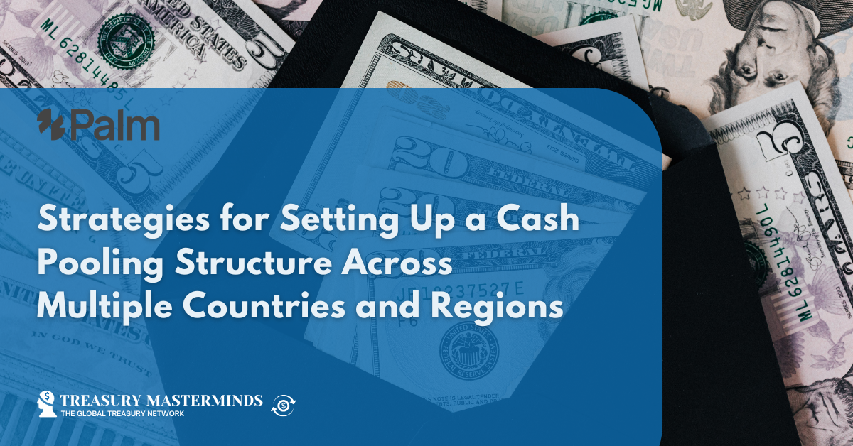Strategies for Setting Up a Cash Pooling Structure Across Multiple Countries and Regions