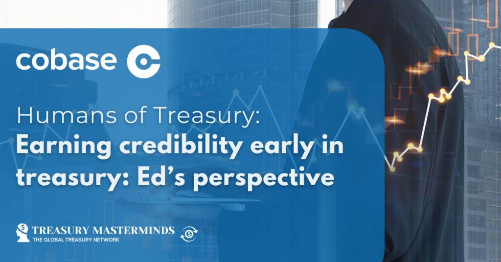 Humans of Treasury: Earning credibility early in treasury: Ed&rsquo;s perspective