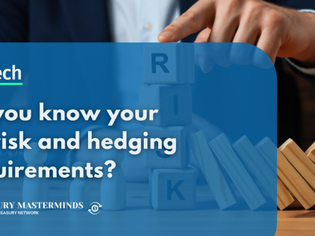 Do you know your FX risk and hedging requirements?