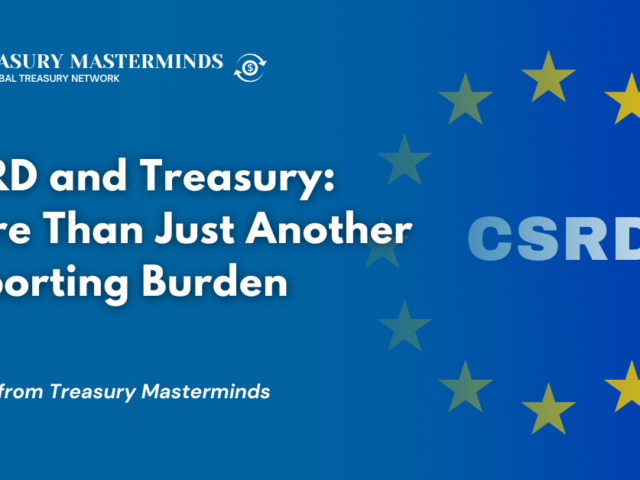 CSRD and Treasury: More Than Just Another Reporting Burden