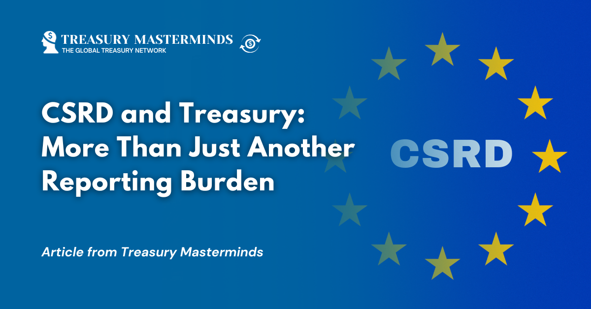 CSRD and Treasury: More Than Just Another Reporting Burden