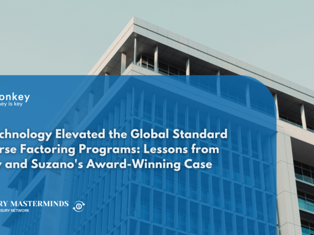 How Technology Elevated the Global Standard of Reverse Factoring Programs: Lessons from Monkey and Suzano&rsquo;s Award-Winning Case
